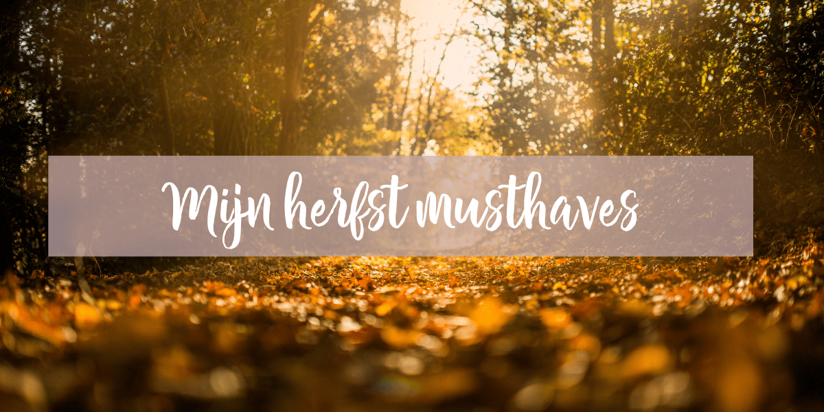 Mijn herfst musthaves