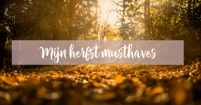 Mijn herfst musthaves