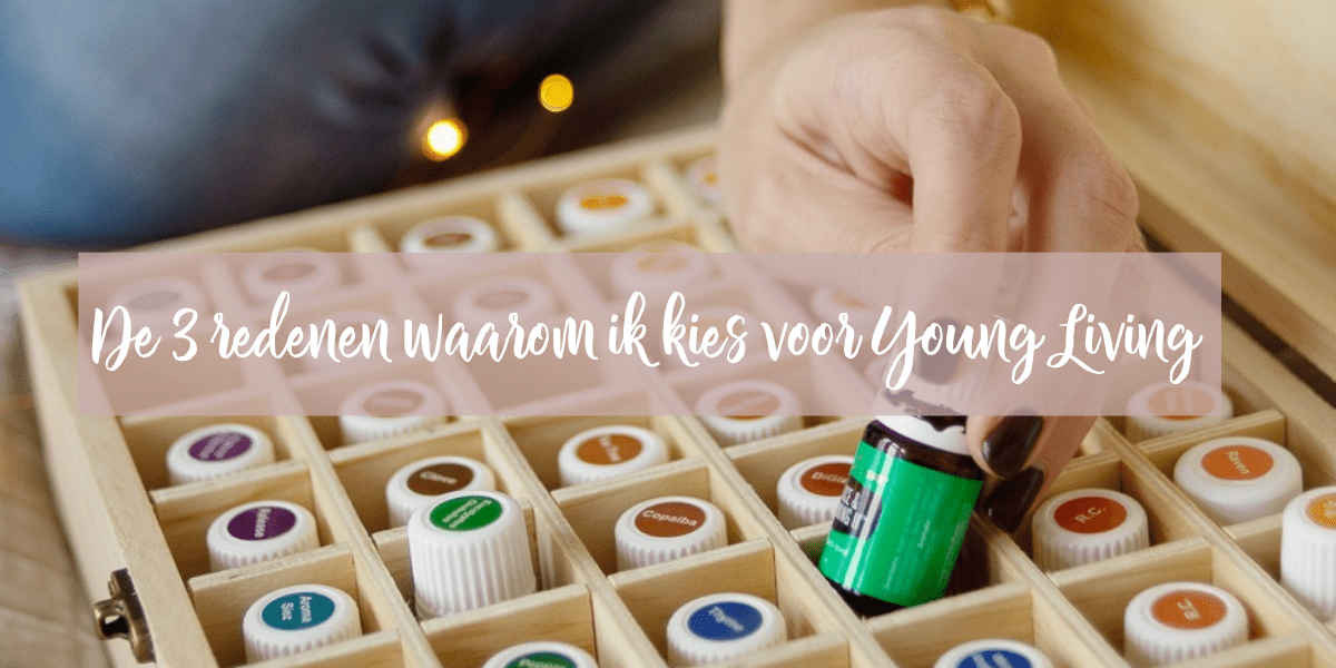 De 3 redenen waarom ik kies voor Young Living